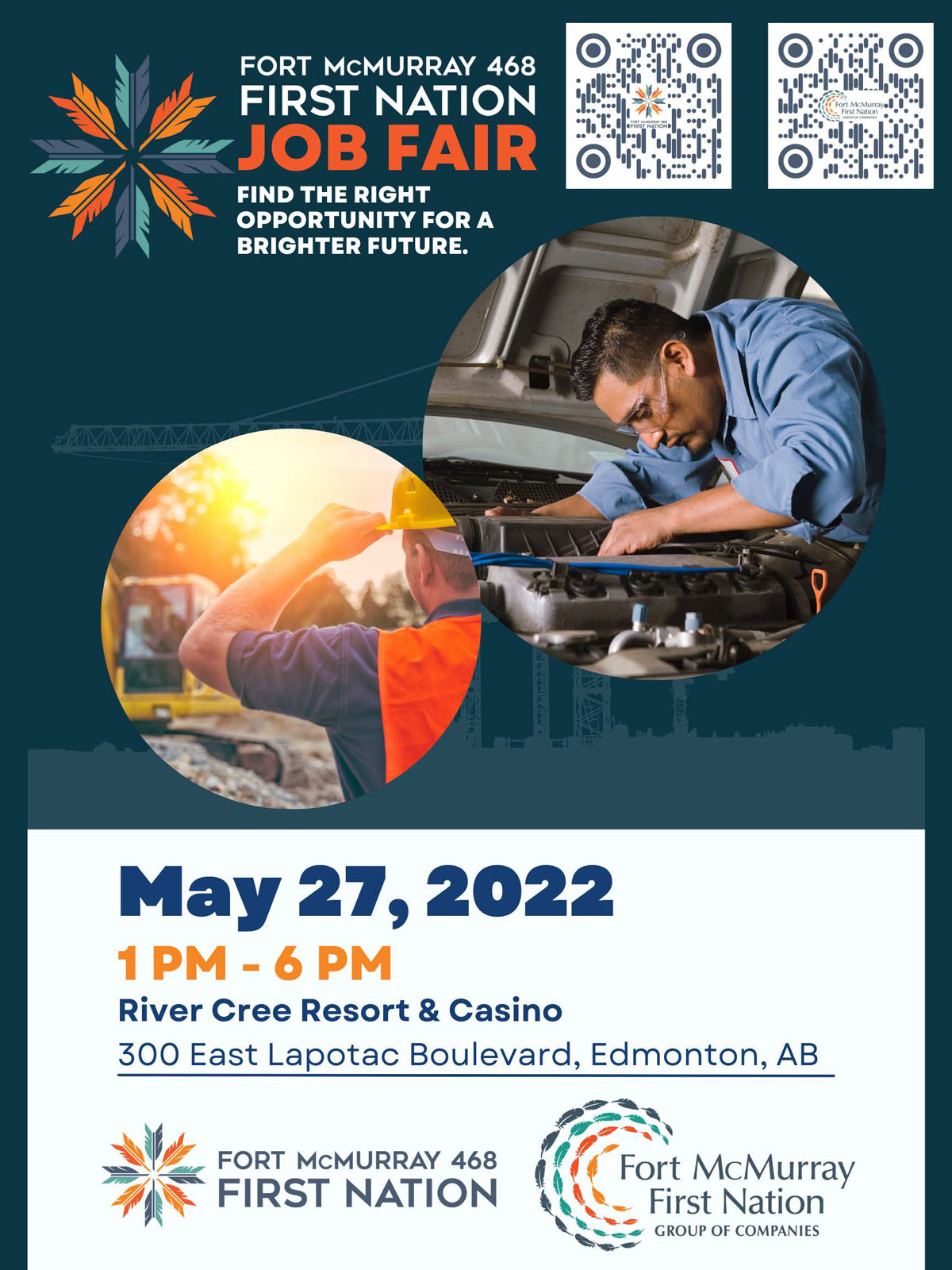 Fort McMurray 468 First Nation Job Fair - Find the Right Opportunity for a Brighter Future. May 27, 2022. 1PM - 6PM. River Cree Resort & Casino. 300 East Lapotac Boulevard, Edmonton, AB.